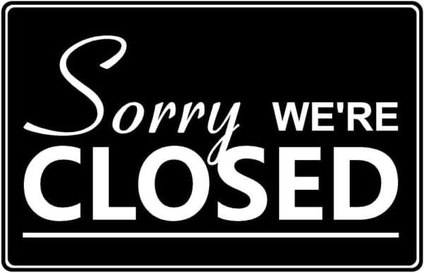 Sorry we are closed