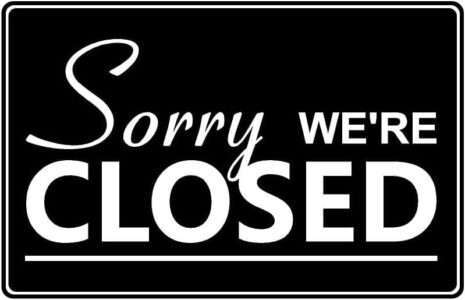 Sorry we are closed